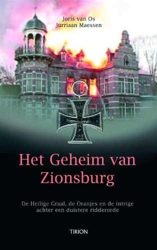 Het geheim van Zionsburg: de Heilige Graal, de Oranjes en de intrige achter een duistere ridderorde Politics & History