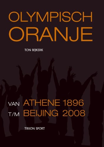 Olympisch Oranje: van Athene 1896 tot en met Beijing 2008 Leisure & Fun