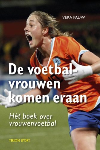 De voetbalvrouwen komen eraan / druk 1: hét boek over vrouwenvoetbal Leisure & Fun