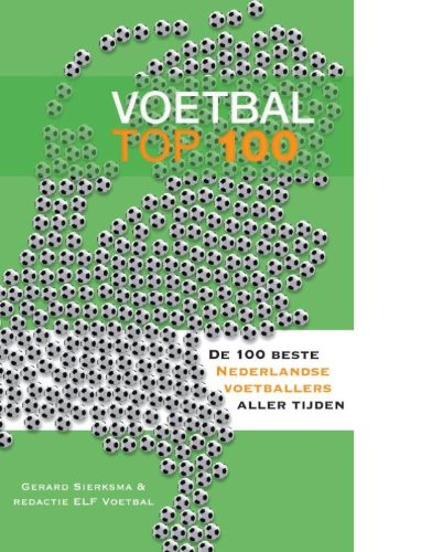 Voetbal top 100 / druk 1: de 100 beste Nederlandse profvoetballers Leisure & Fun