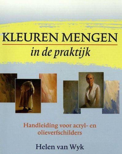 Kleuren mengen in de praktijk: handleiding voor acryl- en olieverfschilders Film, Art & Culture