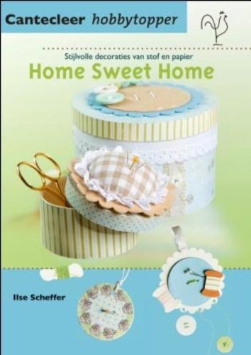 Cantecleer hobbytopper Home sweet home: stijlvolle decoraties van stof en papier Books