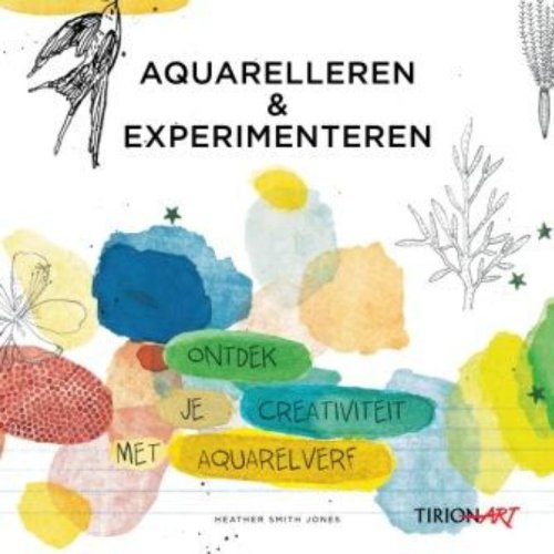 Aquarelleren en experimenteren / druk 1: ontdek je creativiteit met aquarelverf (Tirion art) Film, Art & Culture