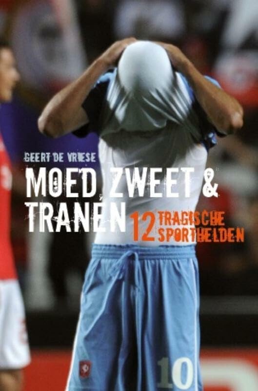 Moed, zweet en tranen: 12 tragische sporthelden book