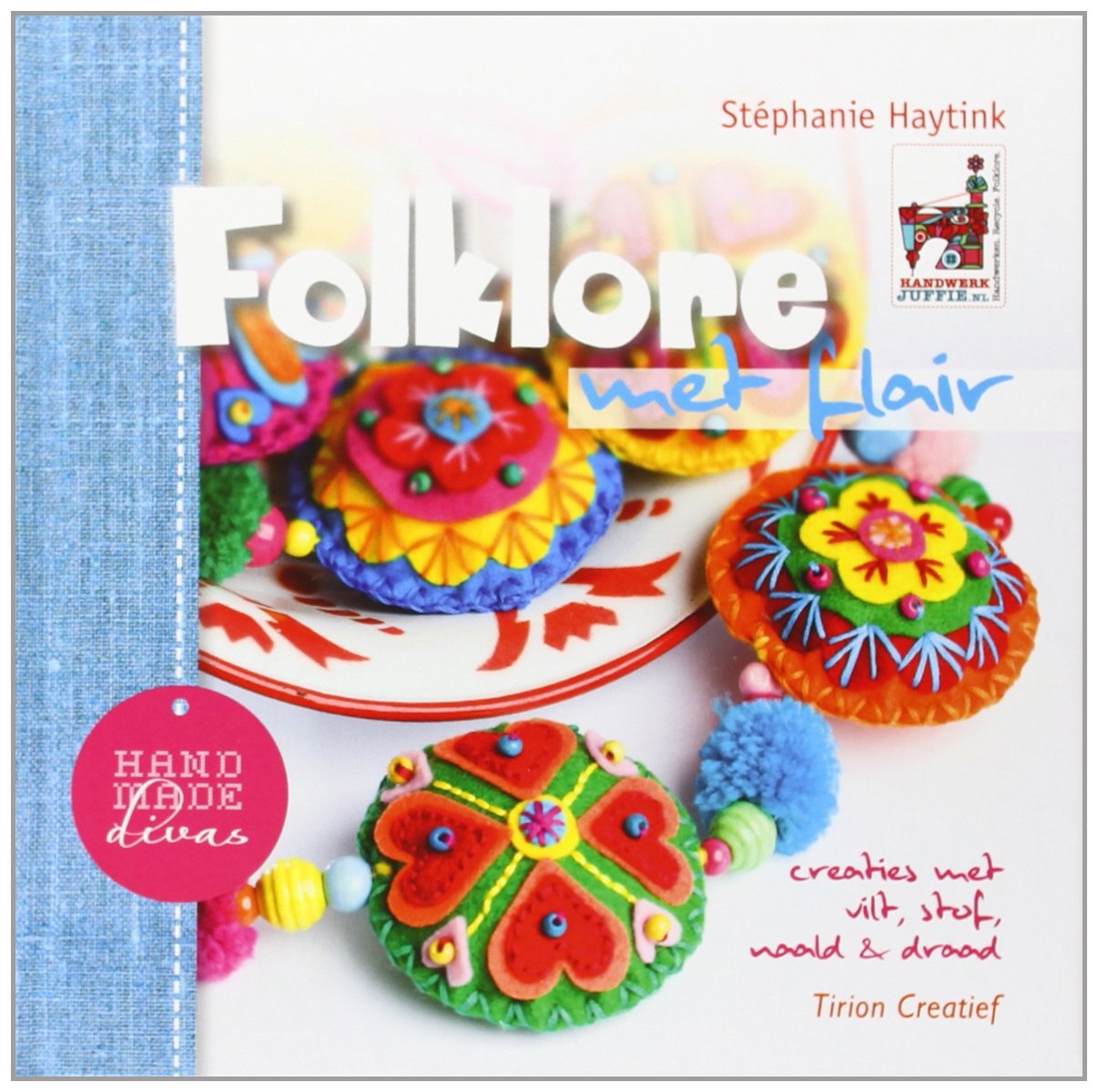 Folklore met flair: creaties met vilt, stof, naald en draad (Handmade divas) Hobbies & Crafts
