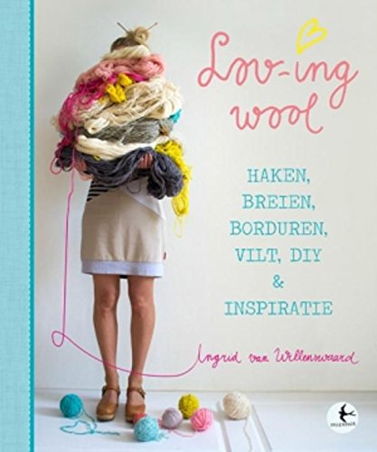 Lov-ing wool: haken, breien, borduren, vilt, DIY & inspiratie book