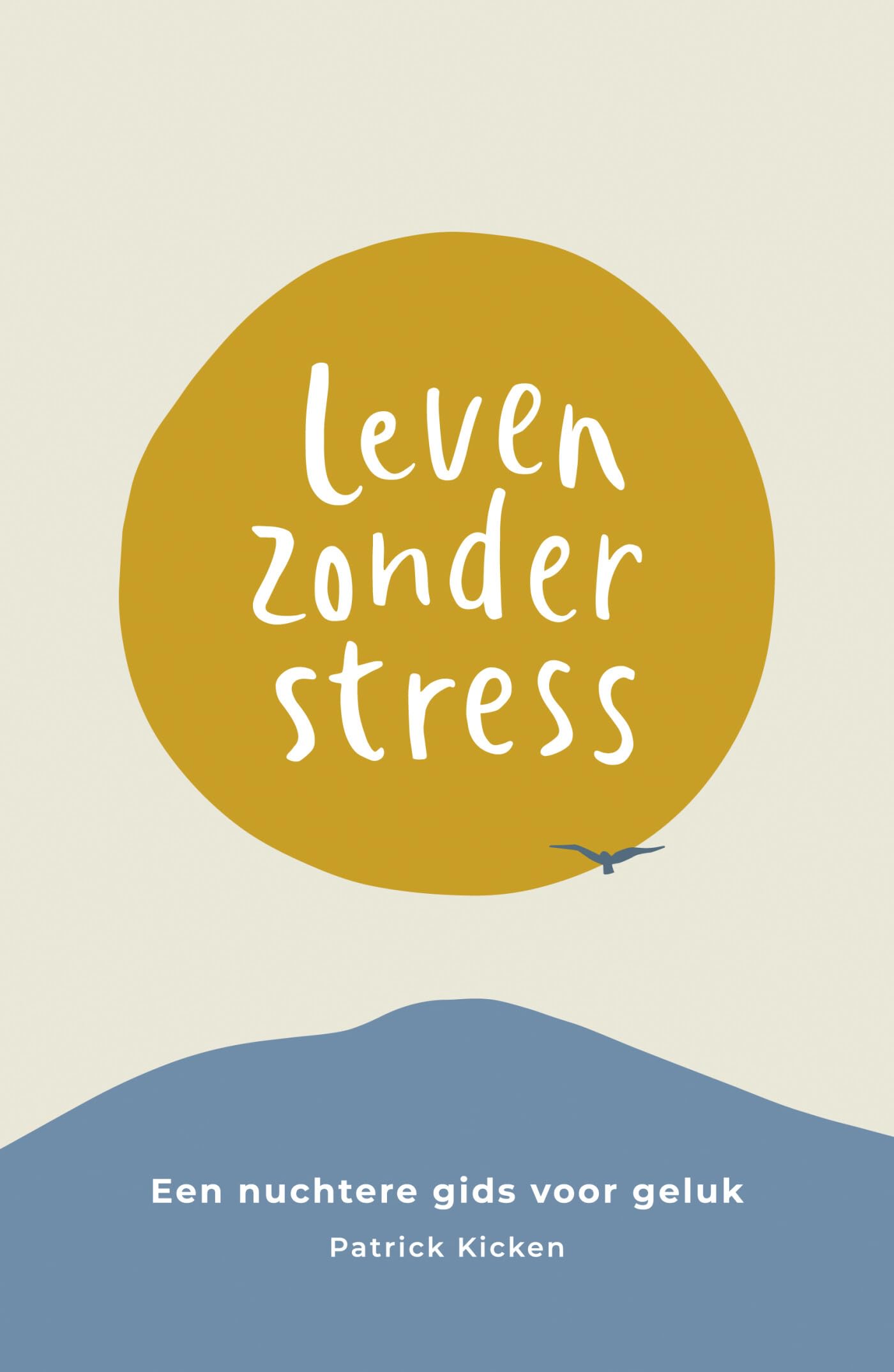 Leven zonder stress: een nuchtere gids voor geluk Business, Finance & Career