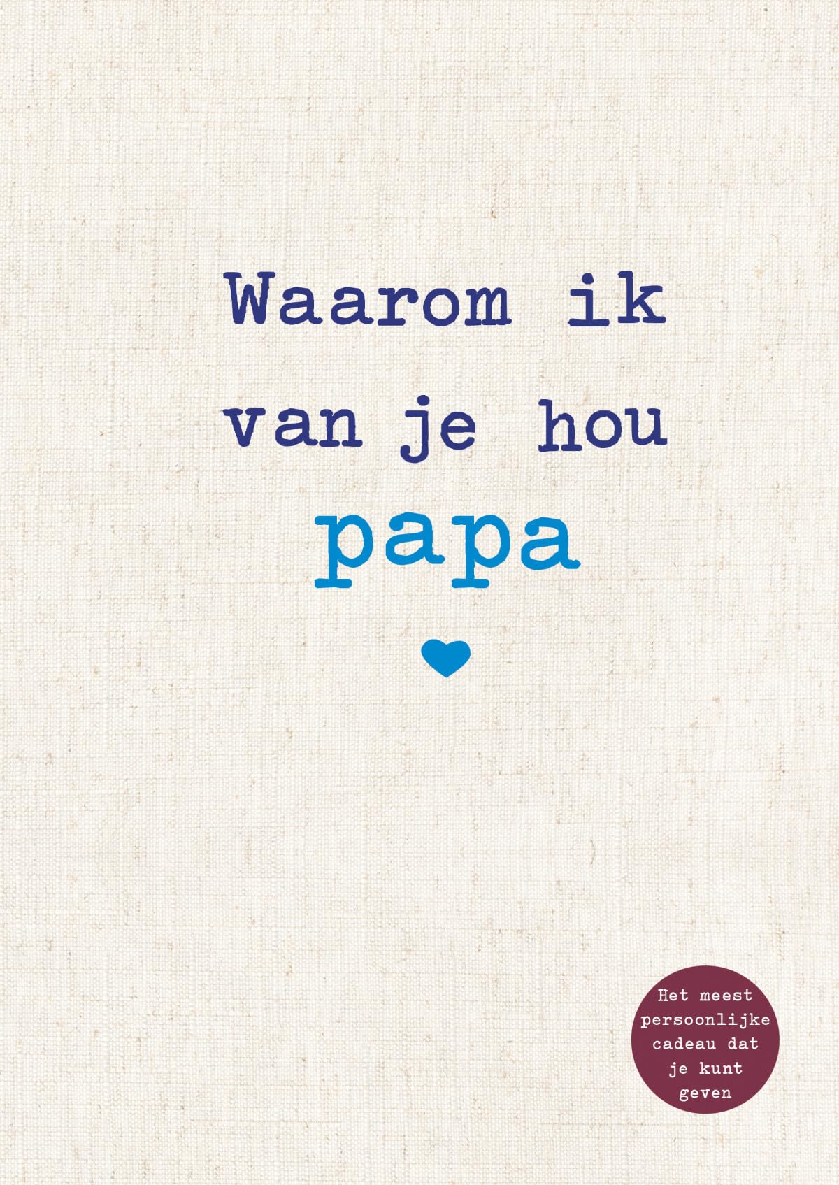 Waarom ik van je hou papa: De mooiste liefdesverklaring om in te vullen en weg te geven book