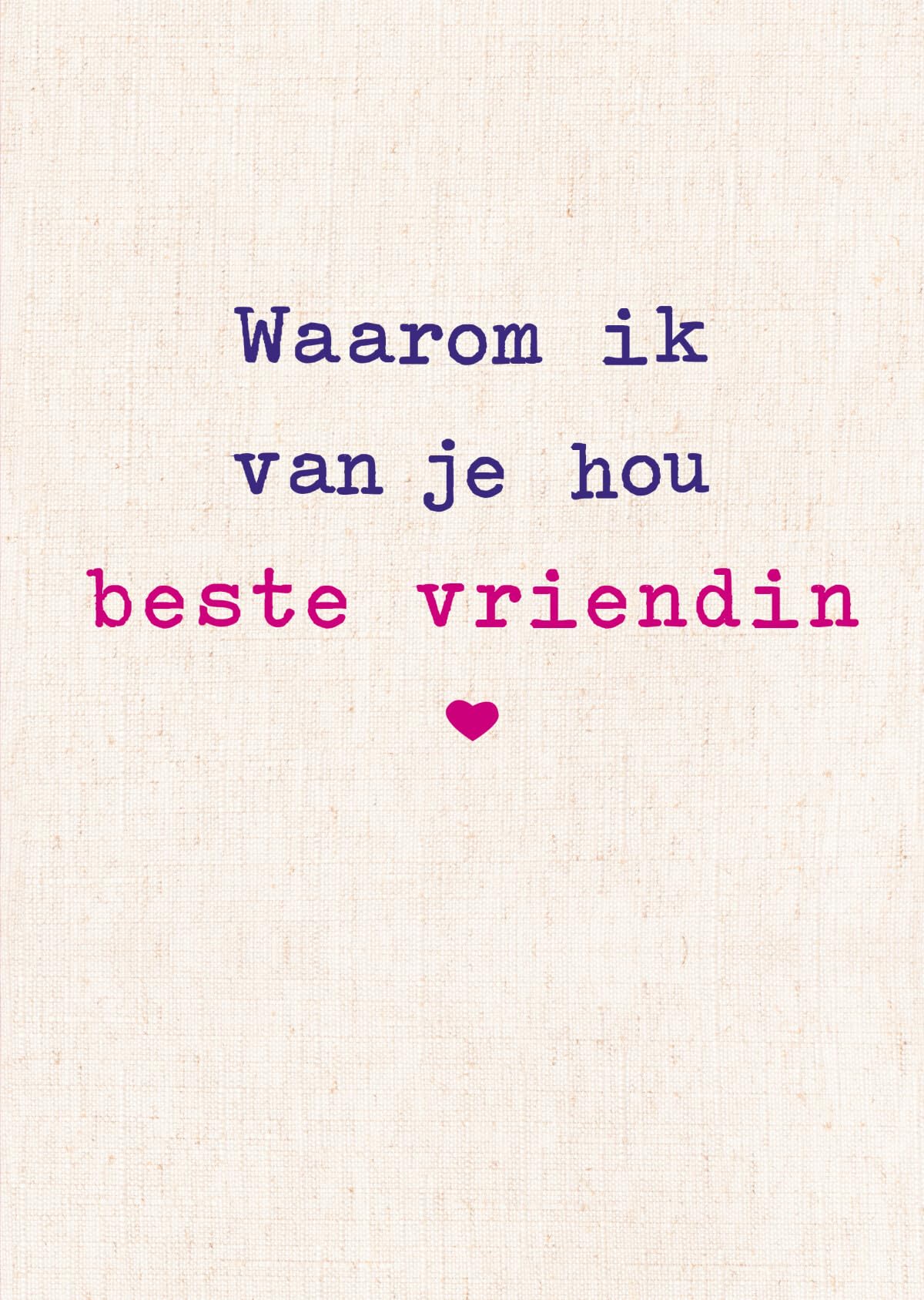 Waarom ik van je hou beste vriendin: De mooiste liefdesverklaring om in te vullen en weg te geven book