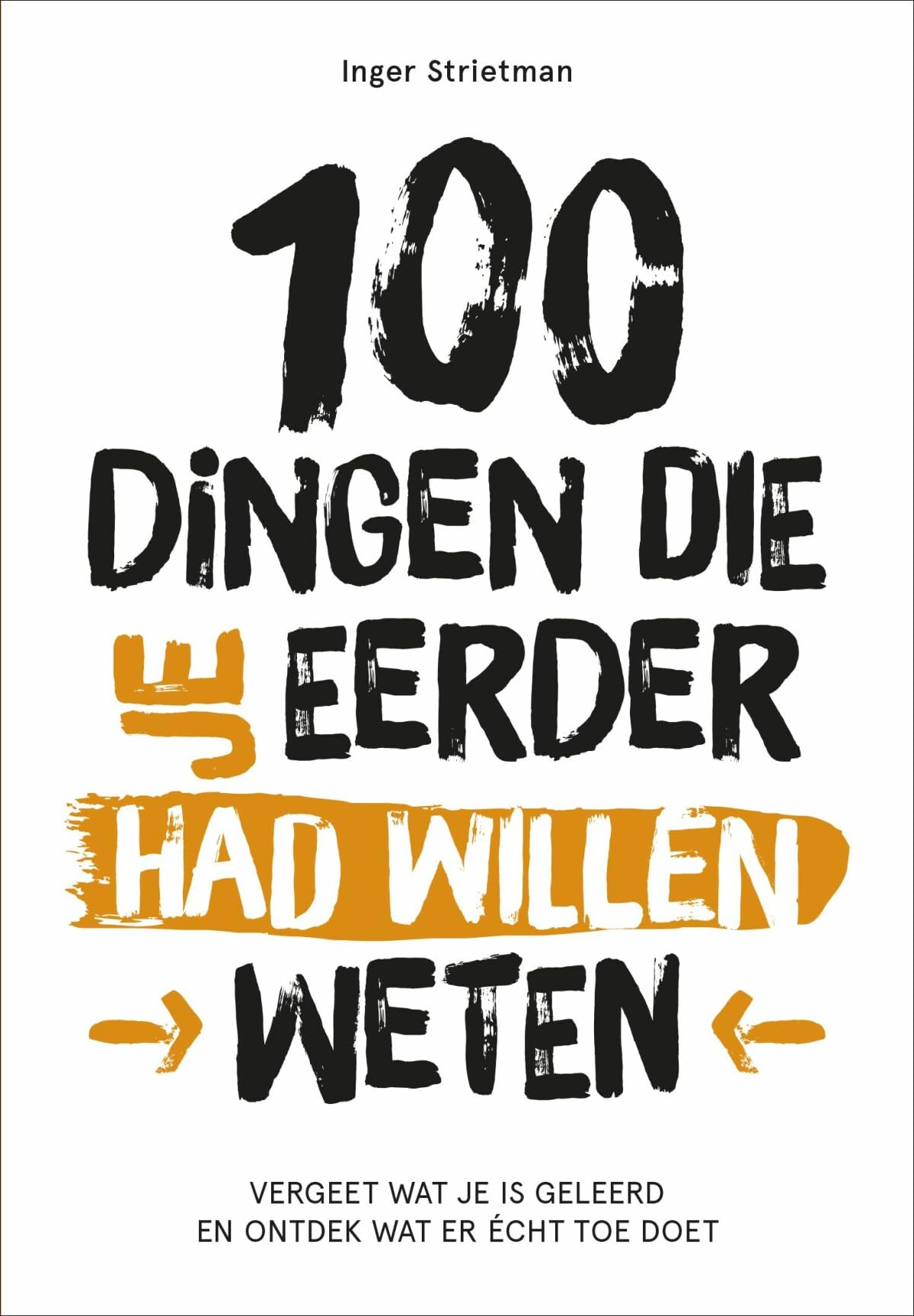 100 dingen die je eerder had willen weten: vergeet wat je is geleerd en ontdek wat er écht toe doet Business, Finance & Career