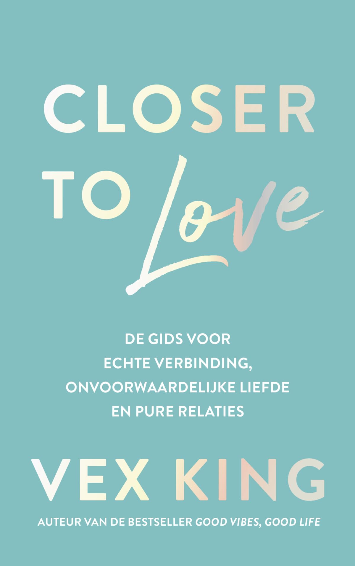 Closer to love: de gids voor echte verbinding, onvoorwaardelijke liefde en pure relaties book