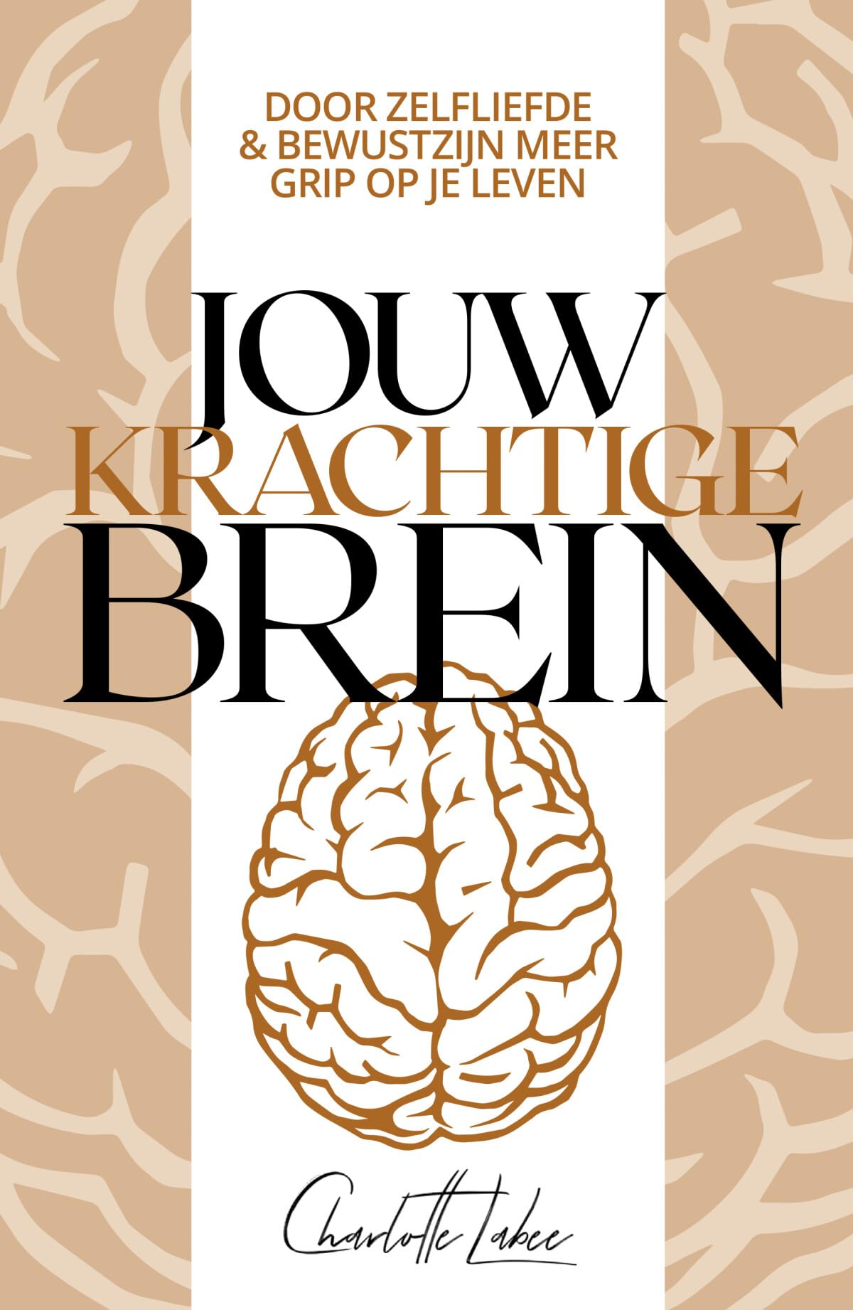 Jouw krachtige brein: door zelfliefde & bewustzijn meer grip op je leven Business, Finance & Career