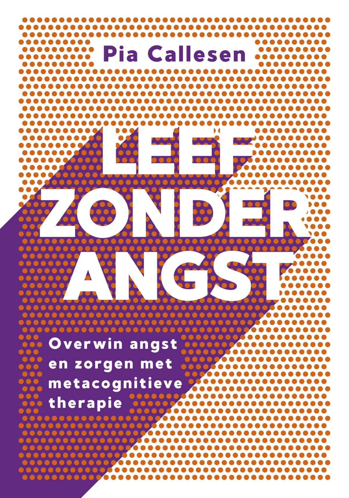 Leef zonder angst: overwin angst en zorgen met metacognitieve therapie book