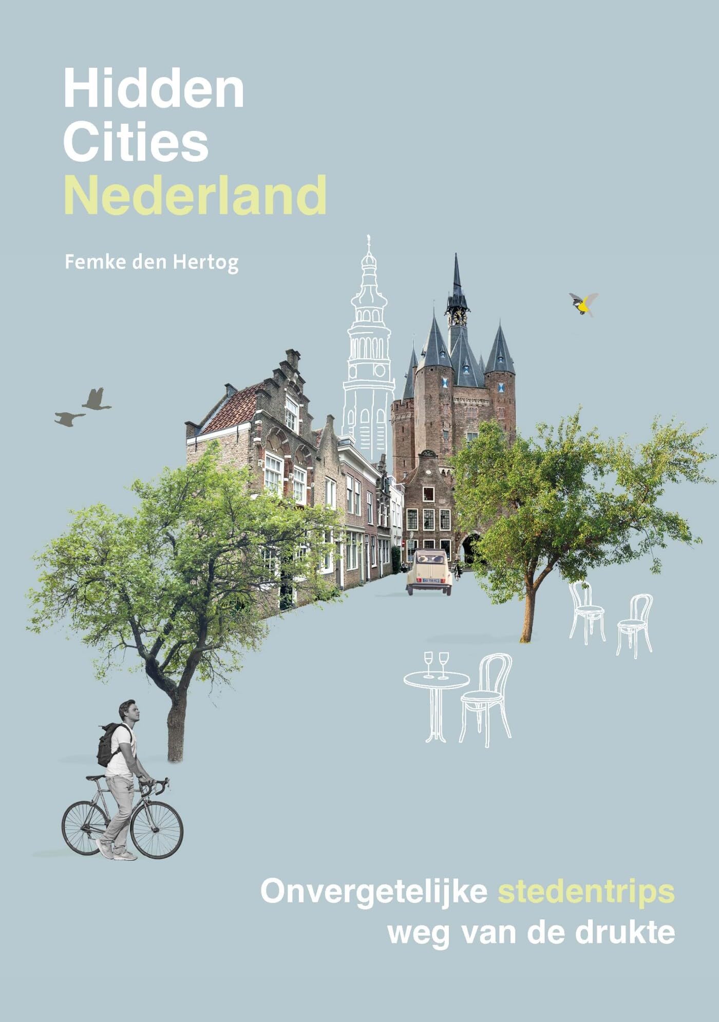 Hidden cities Nederland: onvergetelijke stedentrips weg van de drukte Leisure, Home & Garden