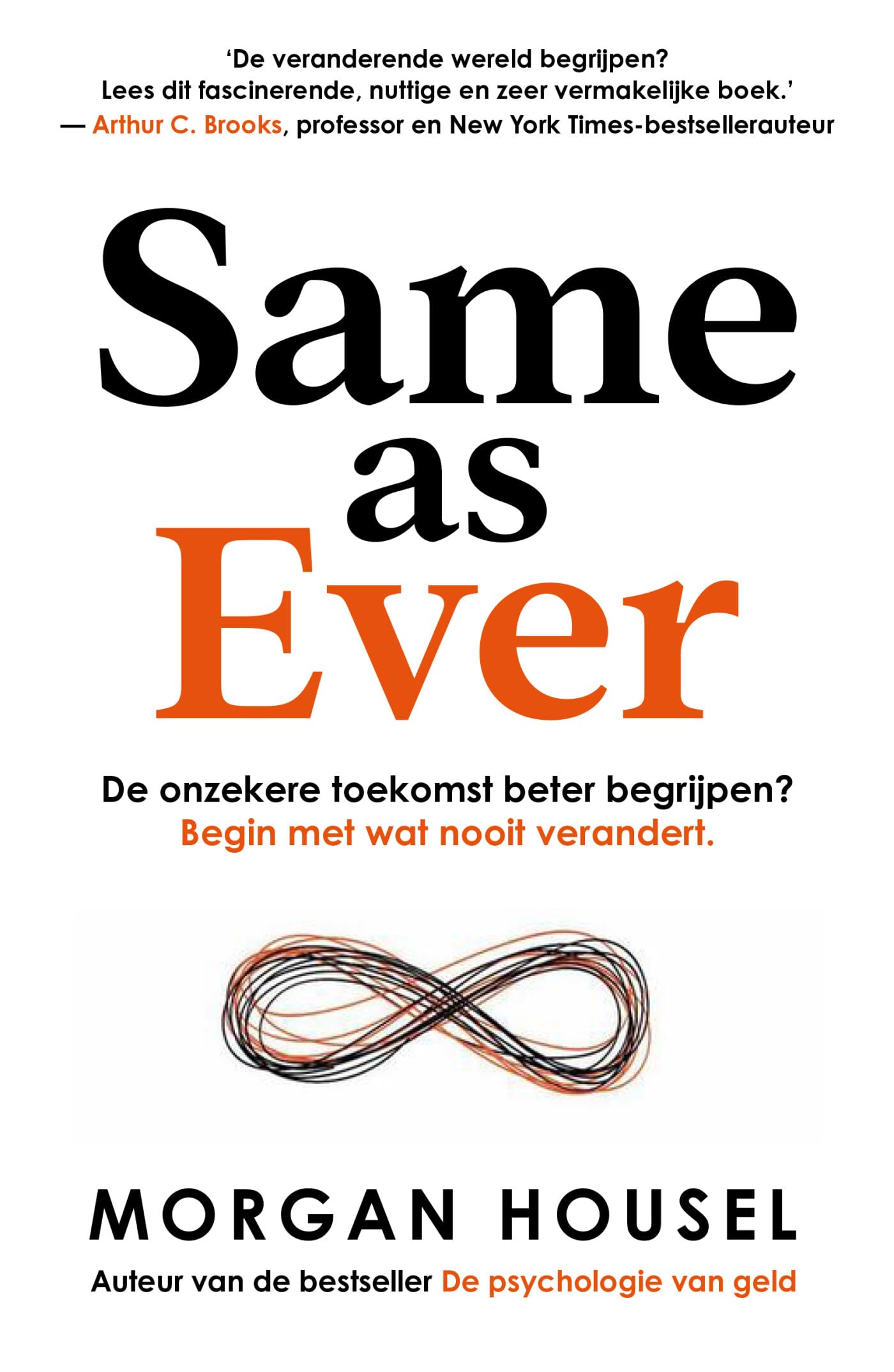 Same as ever: de onzekere toekomst beter begrijpen? : begin met wat nooit verandert Social Sciences