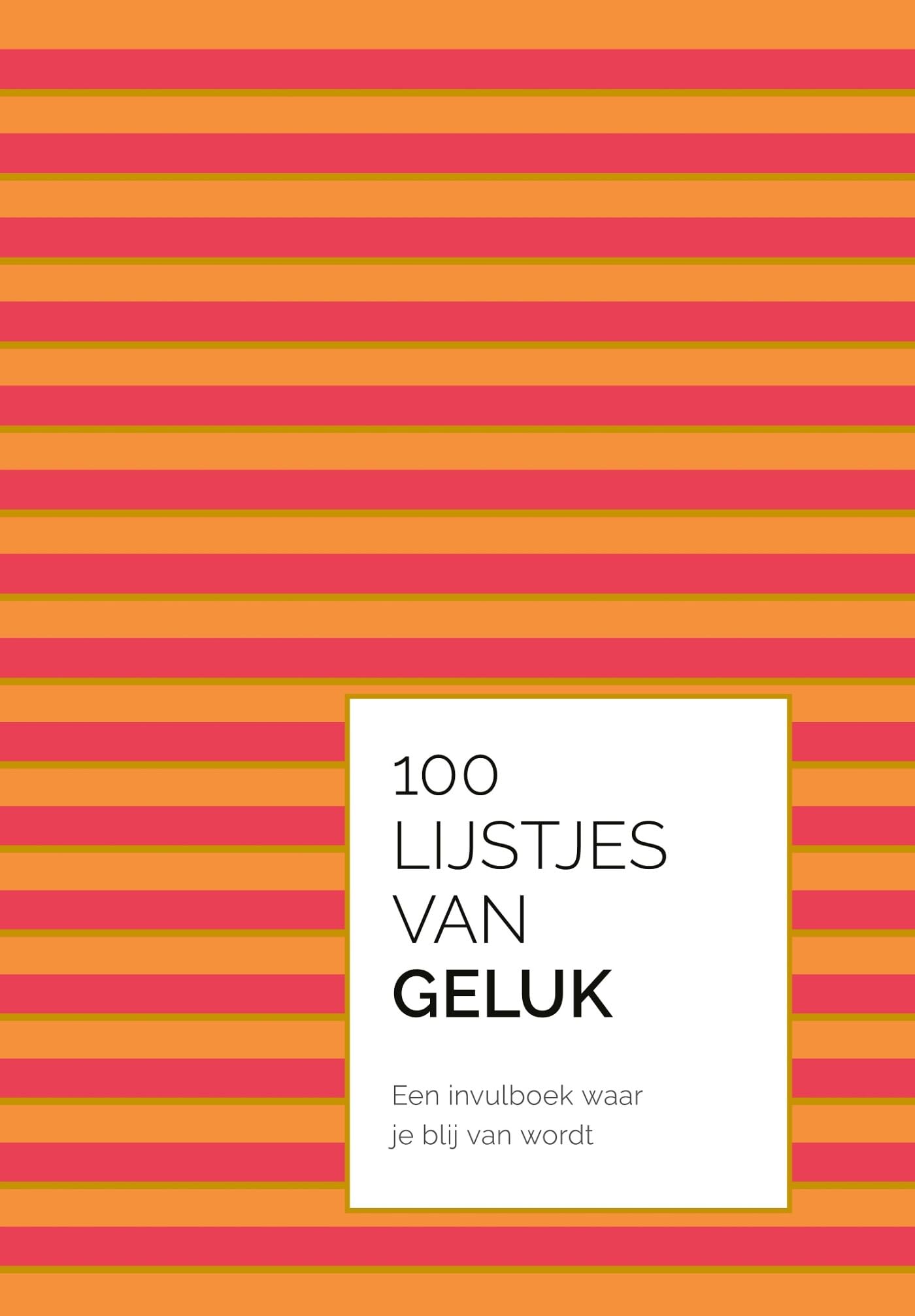100 lijstjes van geluk: Een bijzonder invulboek waar je blij van wordt book