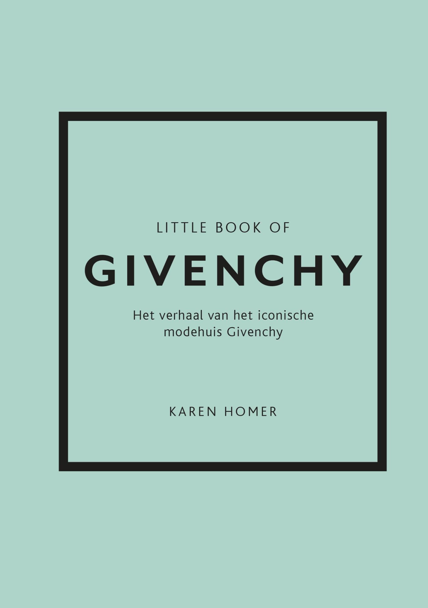 Little Book of Givenchy: het verhaal van het iconische modehuis Givenchy Art & Literature