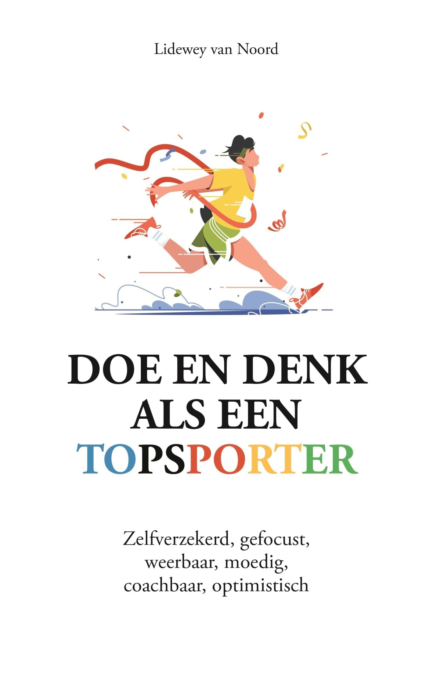 Doe en denk als een topsporter: zelfverzekerd, gefocust, weerbaar, moedig, coachbaar, optimistisch Sports