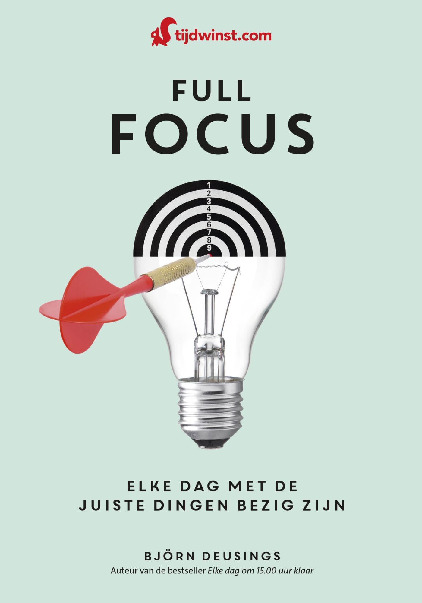 Full focus op wat écht belangrijk is: elke dag met de juiste dingen bezig zijn book