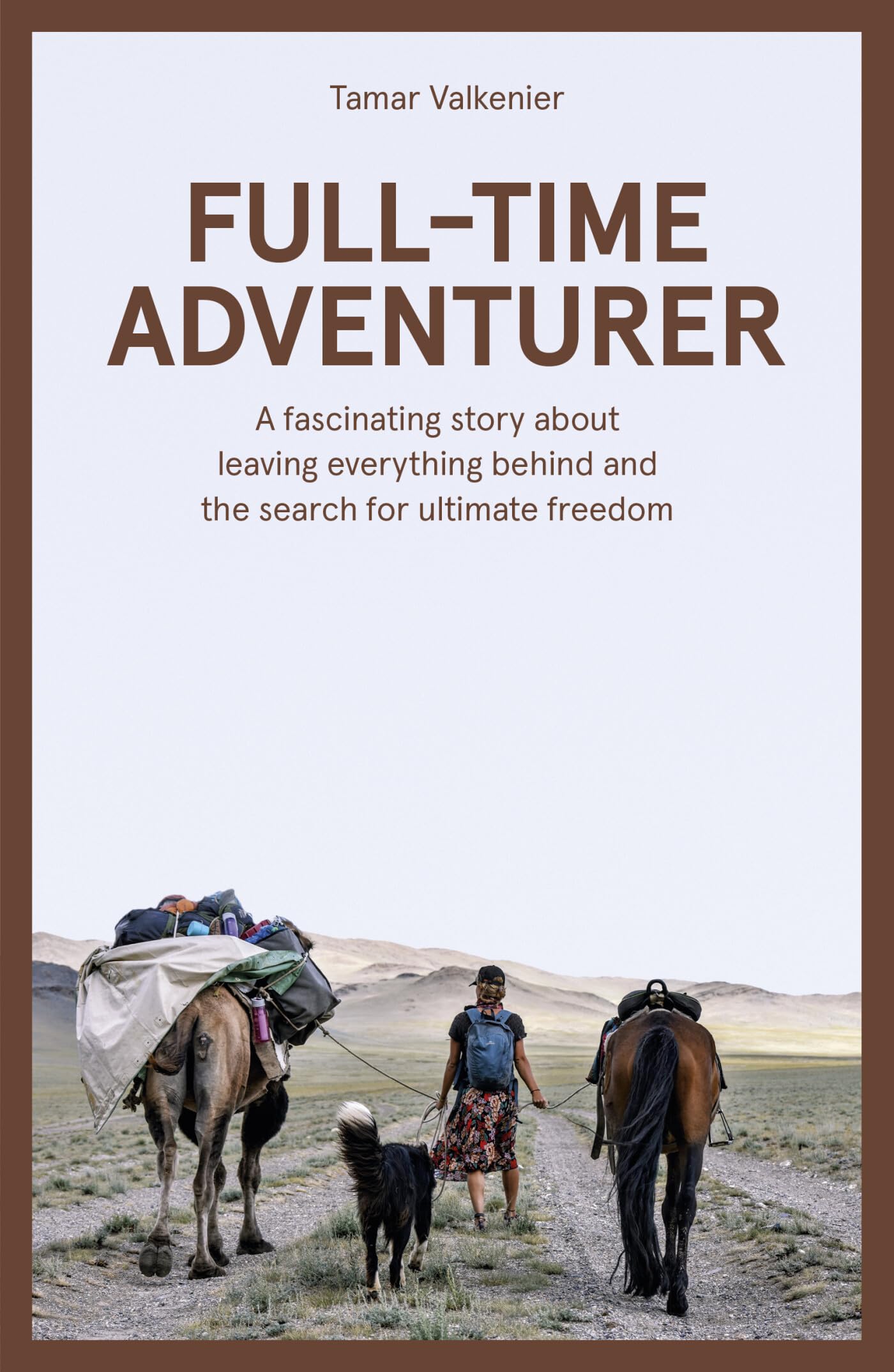 Full-Time Adventurer: A Fascinating Story about Leaving Everything Behind and the Search for Ultimate Freedom book