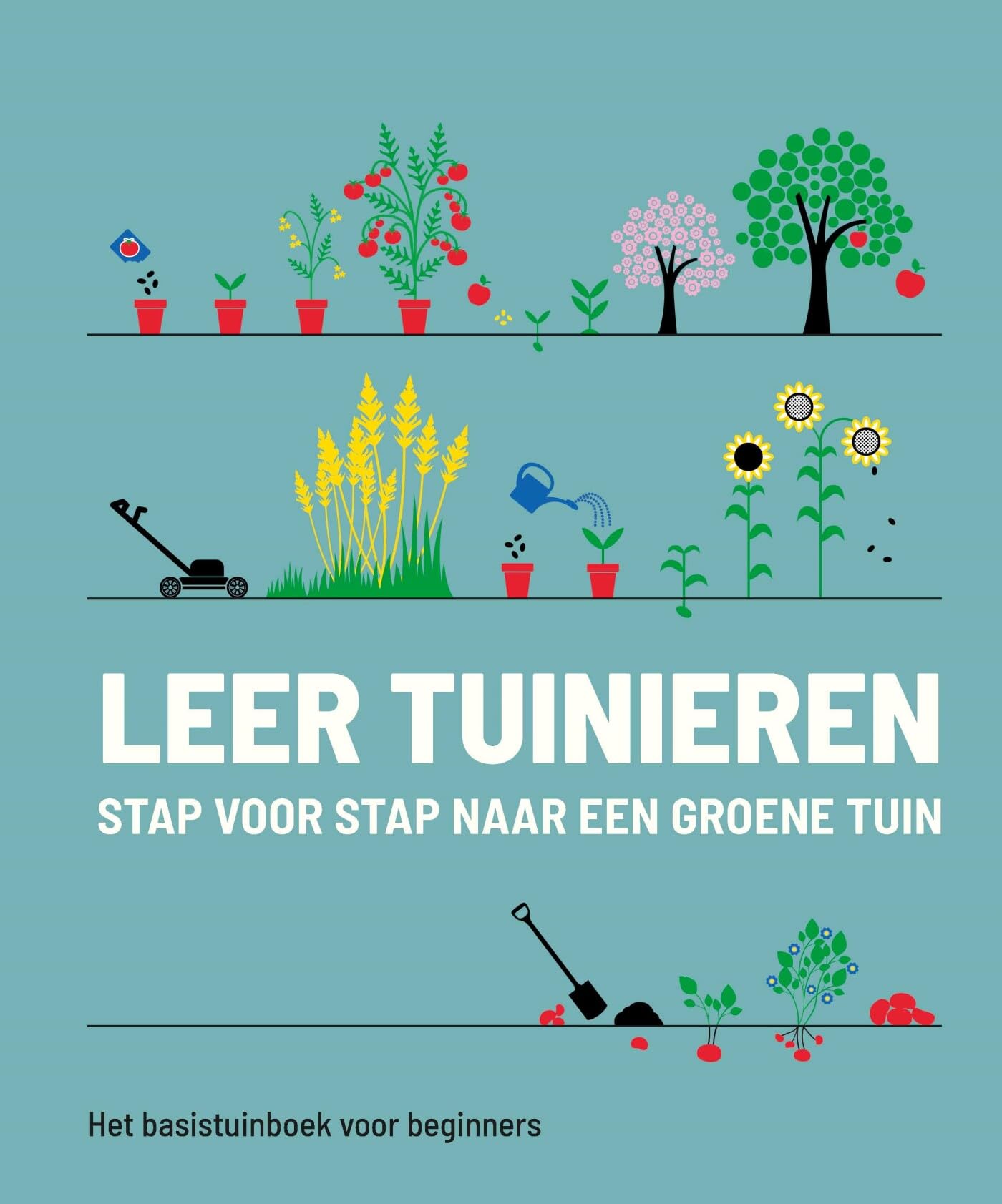 Leer tuinieren: stap voor stap naar een groene tuin : het basistuinboek voor beginners book