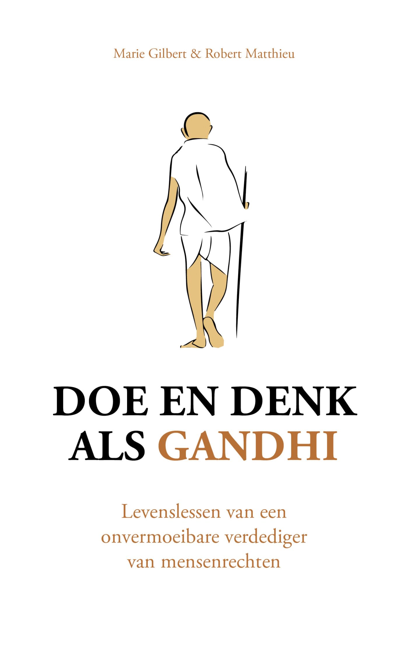 Doe en denk als Gandhi: levenslessen van een onvermoeibare verdediger van mensenrechten Philosophy