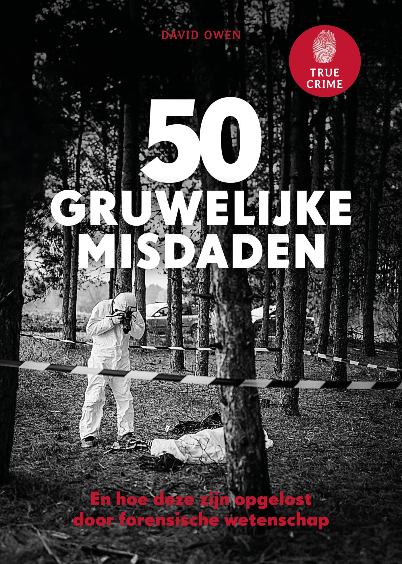 50 gruwelijke misdaden: en hoe deze zijn opgelost door forensische wetenschap Law
