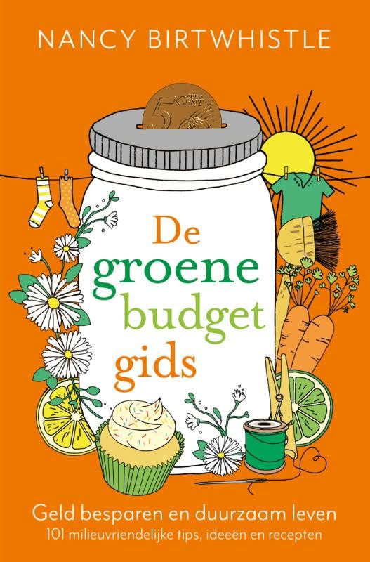 De groene budgetgids: Geld besparen én duurzaam leven - 101 tips, ideeën en recepten book