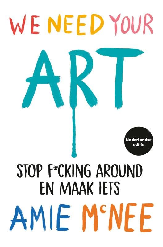 We Need Your Art - Nederlandse editie: Stop f*cking around en maak iets Health, Nutrition & Fitness
