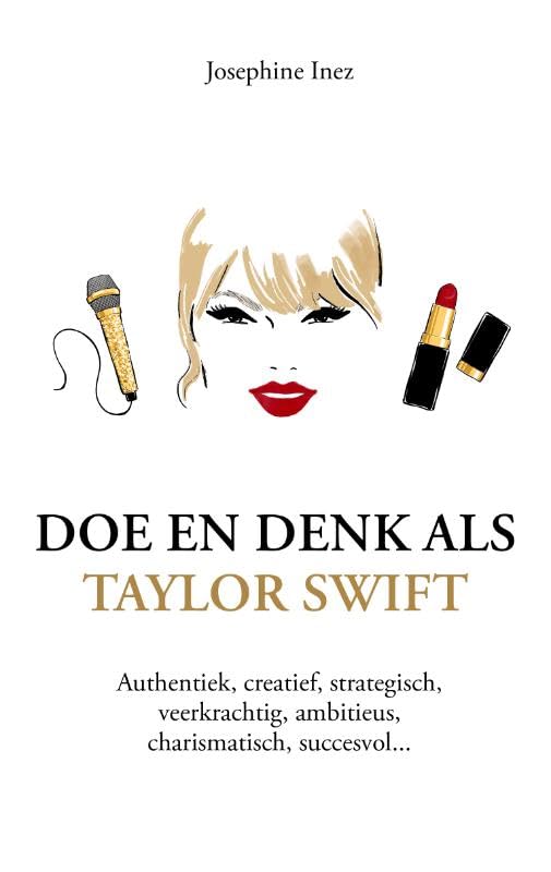 Doe en denk als Taylor Swift: Authentiek, creatief, strategisch, veerkrachtig, charismatisch, ambitieus, succesvol Media & Communication