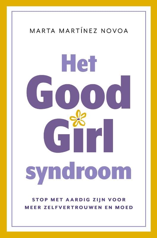 Het Good Girl Syndroom: Stop met aardig zijn voor meer zelfvertrouwen en moed book
