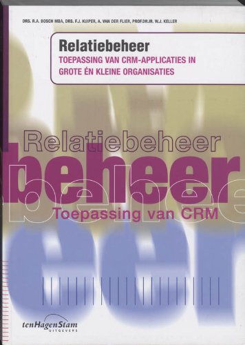Relatiebeheer: toepassing van CRM-applicaties in grote en kleine organisaties Books