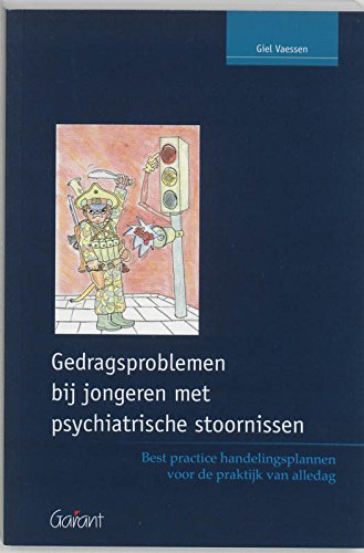 Gedragsproblemen bij jongeren met psychiatrische stoornissen: best practice handelingsplannen voor de praktijk van alledag : een praktisch handboek ... en behandel-/zorgcoördinatoren book