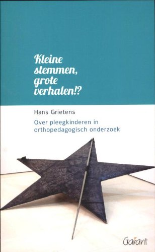 Kleine stemmen, grote verhalen!?: over pleegkinderen in orthopedagogisch onderzoek book