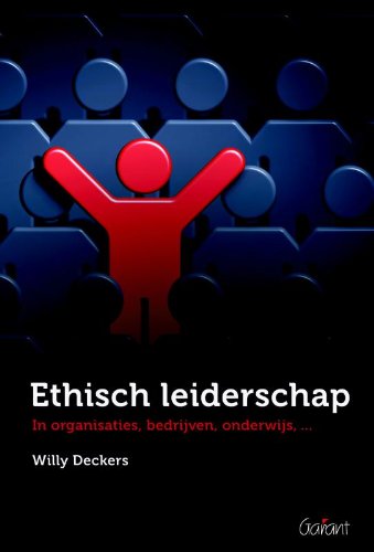 Ethisch leiderschap in organisaties, bedrijven, onderwijs, ... book