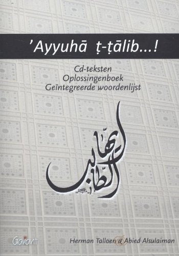 'Ayyuha t-talib ... !: handboek voor het modern standaard Arabisch : CD-teksten, oplossingenboek, geïntegreerde woordenlijst Books