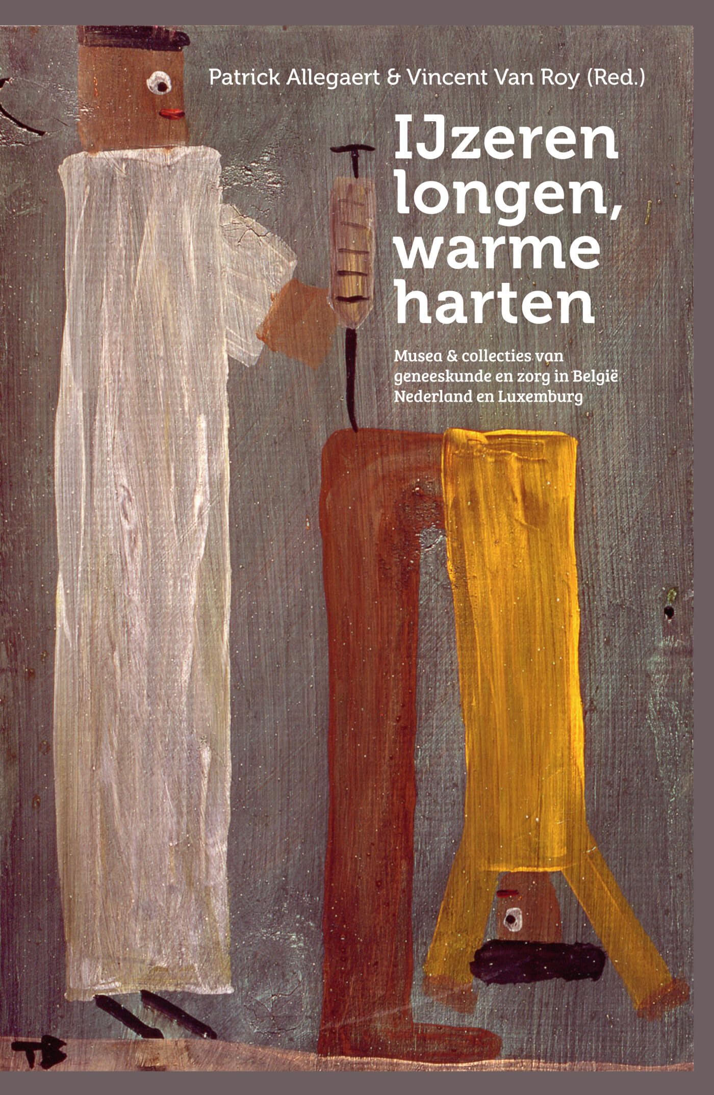 IJzeren longen, warme harten: musea & collecties van geneeskunde en zorg in België, Nederland en Luxemburg book