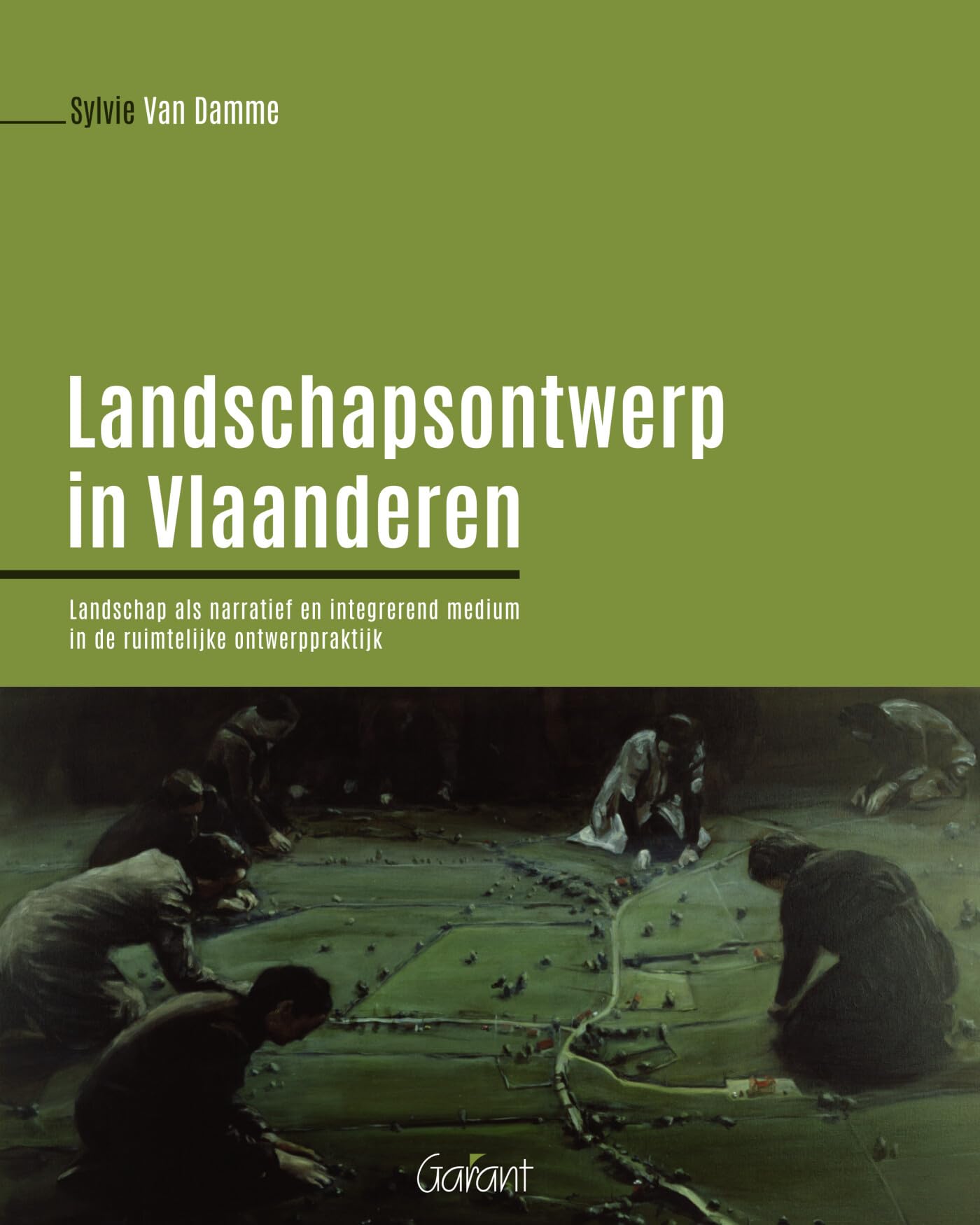 Landschapsontwerp in Vlaanderen: landschap als narratief en integrerend medium in de ruimtelijke ontwerppraktijk book