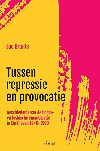 Tussen repressie en provocatie: Geschiedenis van de homo- en lesbische emancipatie in Eindhoven 1948-1990 book