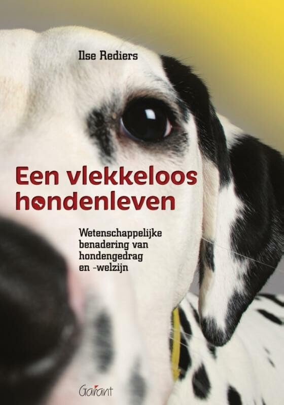 Een vlekkeloos hondenleven: wetenschappelijke benadering van hondengedrag en -welzijn book