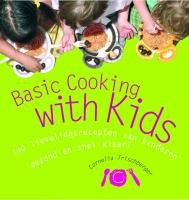 Basic cooking with kids !: 140 lievelingsrecepten van kinderen gezond en snel klaar book