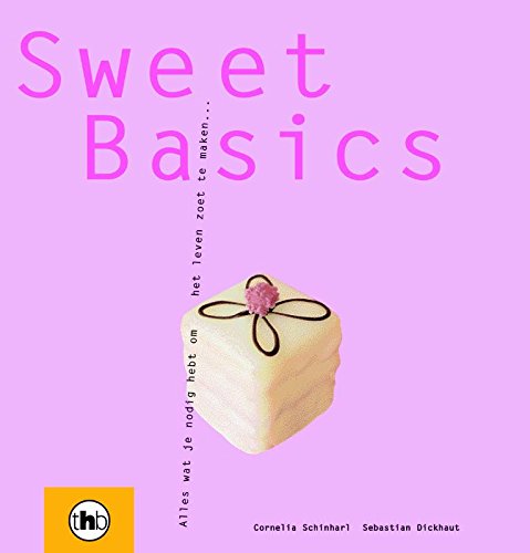 Sweet Basics / druk 1: alles wat je nodig hebt om het leven zoet te maken... Leisure, Home & Garden