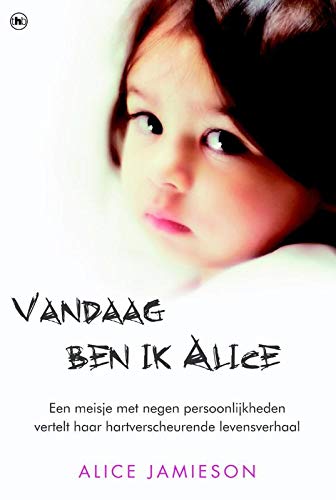 Vandaag ben ik Alice: een autobiografie over een meervoudige persoonlijkheidsstoornis book