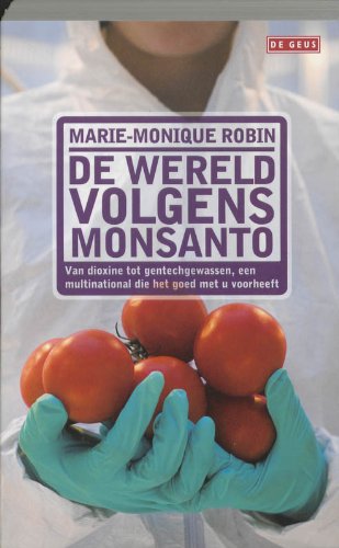 De wereld volgens Monsanto: van dioxine tot gentechgewassen, een multinational die het goed met u voor heeft Politics & History