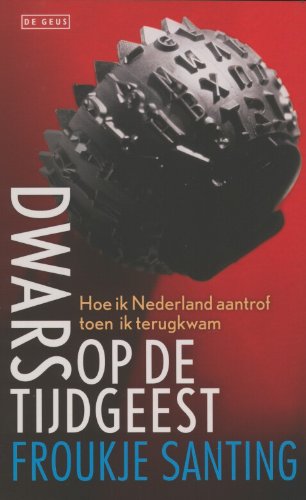 Dwars op de tijdgeest: hoe ik Nederland aantrof toen ik terugkwam Books