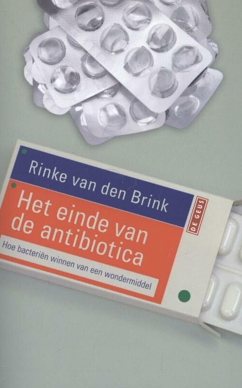 Het einde van de antibiotica: hoe bacterien winnen van een wondermiddel: hoe bacteriën winnen van een wondermiddel Medicine