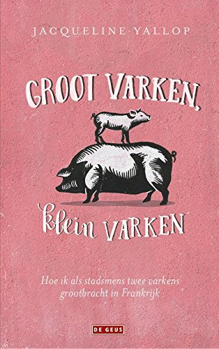 Groot varken, klein varken: hoe ik als stadsmens twee varkens grootbracht in Frankrijk Books