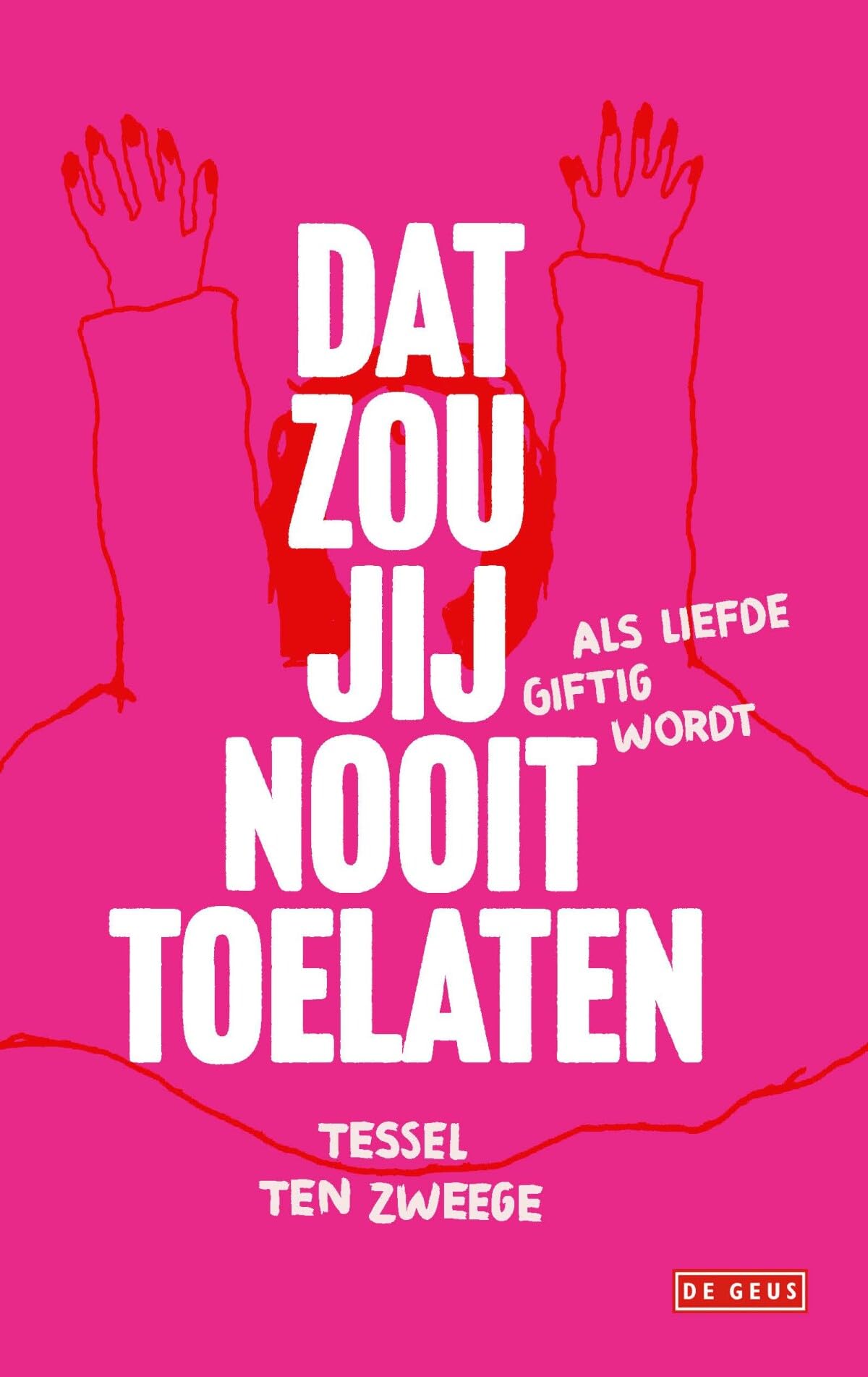 Dat zou jij nooit toelaten: als liefde giftig wordt book