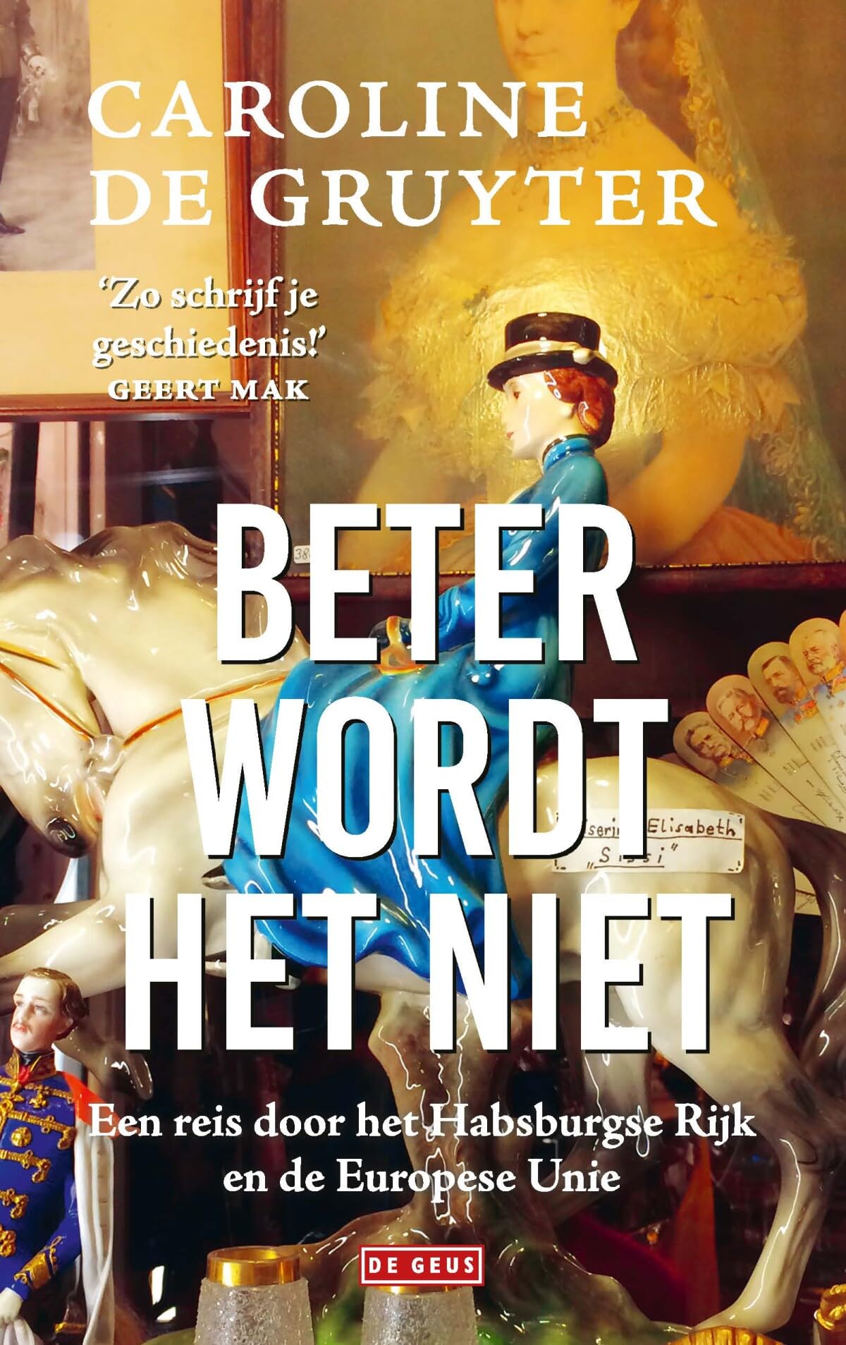 Beter wordt het niet: Een reis door het Habsburgse Rijk en de Europese Unie book