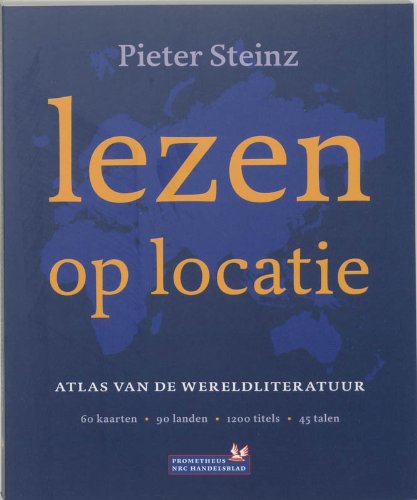 Lezen op locatie: atlas van de wereldliteratuur : 60 kaarten, 90 landen, 1200 titels, 45 talen Books